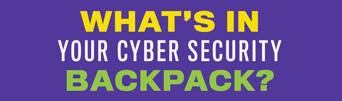 What's in your cyber security backpack?
