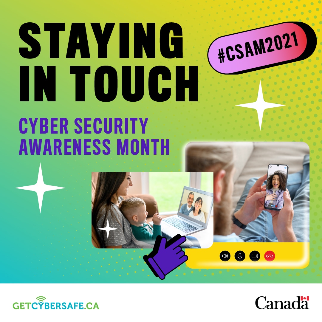 Woman and small child looking at older couple on laptop screen; a person on a video call with someone on their phone. Text: Staying in touch, Cyber Security Awareness Month, #CSAM2021