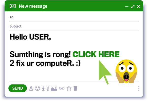 an email with body text Hello USER, Sumthing is rong! Click here 2 fix ur computeR smiley face