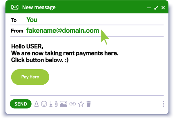 email to you from fakename@domain.com, with body text Hello USER, We are now taking rent payments here. Click button below. smiley face and button labelled Pay Here