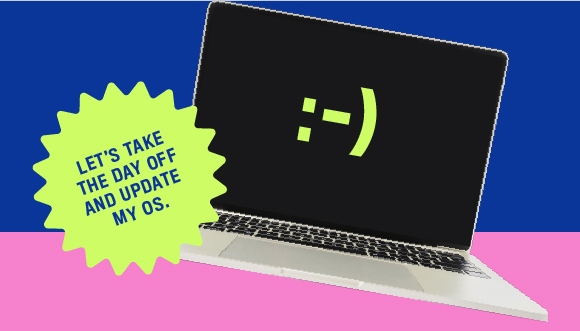 a laptop with a smiley face emoticon on screen; text: Let's take the day off and update my OS